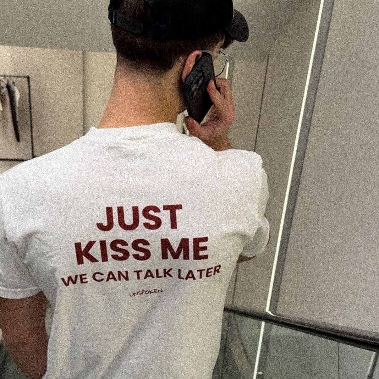 JUST KISS ME, WE CAN TALK LATER