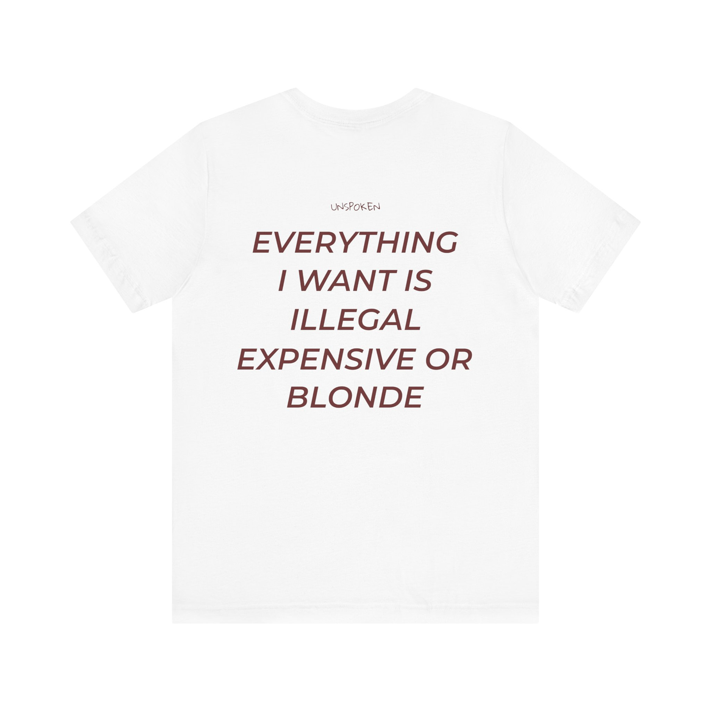 EVERYTHING I WANT IS ILLEGAL, EXPENSIVE OR BLONDE